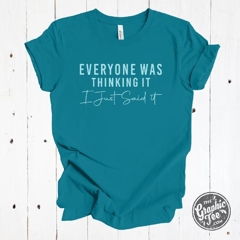 Everyone Was Thinking It I Just Said It Short Sleeve Tee Youthful Women's Pop