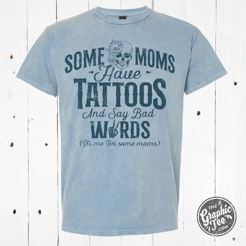 Some Moms Have Tattoos and Say Bad Words Mineral Wash Tee Monochromatic All - in - one
